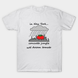 concrete jungle wet dream tomato T-Shirt